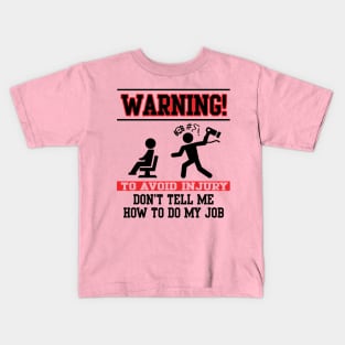 Warning! Don't tell me how to do my job Kids T-Shirt